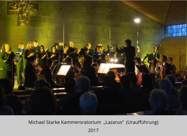 Michael Starke Kammeroratorium  „Lazarus“  (Uraufführung) 2017
