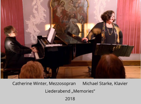 Catherine Winter, Mezzosopran      Michael Starke, Klavier Liederabend „Memories“  2018